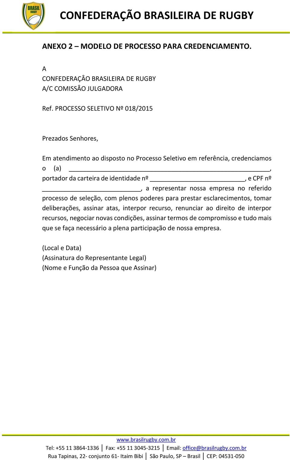 empresa no referido processo de seleção, com plenos poderes para prestar esclarecimentos, tomar deliberações, assinar atas, interpor recurso, renunciar ao direito de interpor recursos, negociar novas