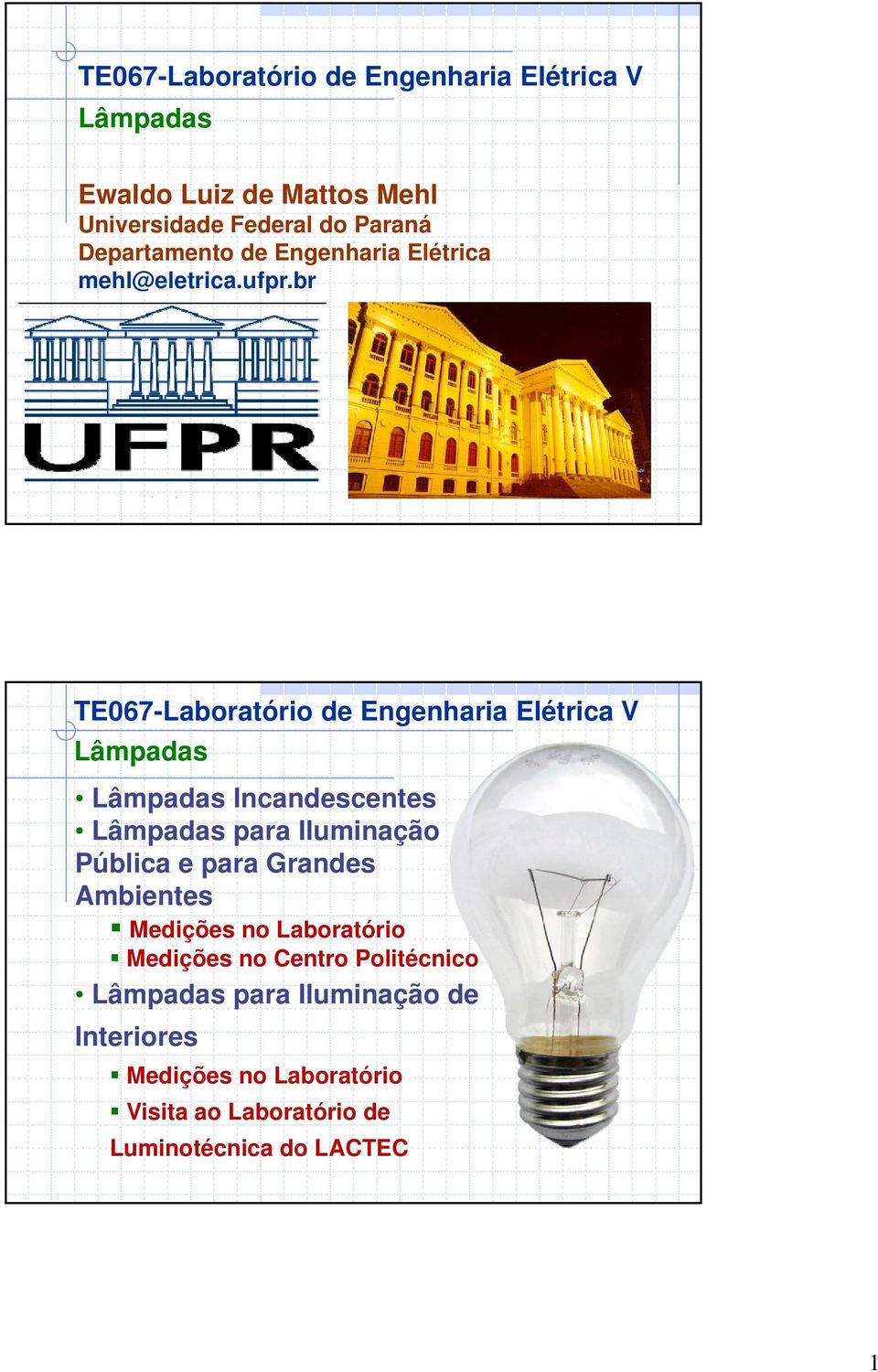 br Lâmpadas Lâmpadas Incandescentes Lâmpadas para Iluminação Pública e para Grandes Ambientes