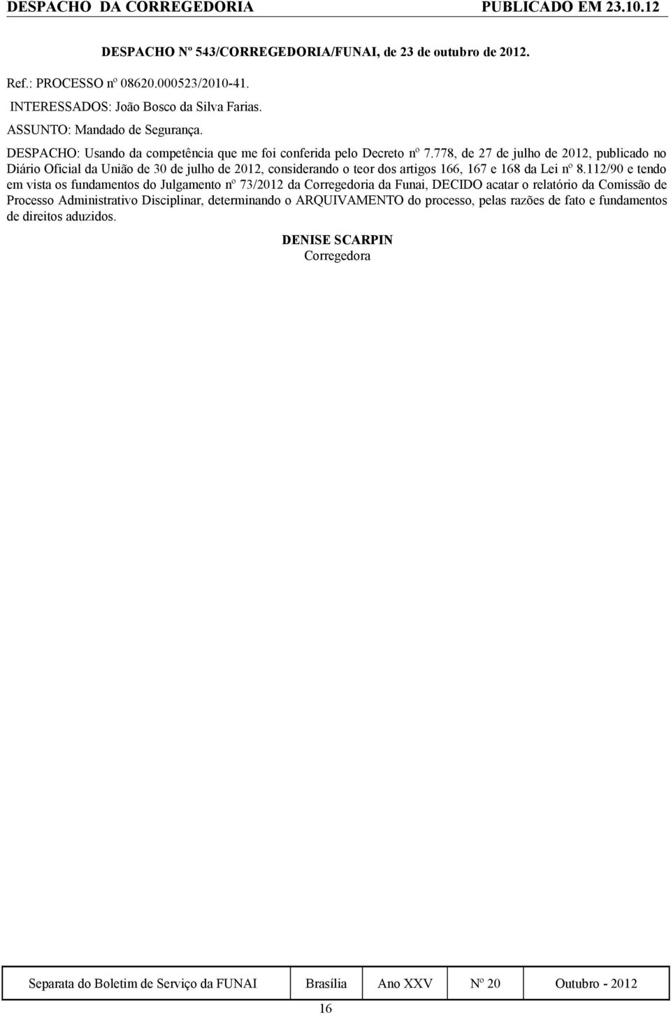 778, de 27 de julho de 2012, publicado no Diário Oficial da União de 30 de julho de 2012, considerando o teor dos artigos 166, 167 e 168 da Lei nº 8.