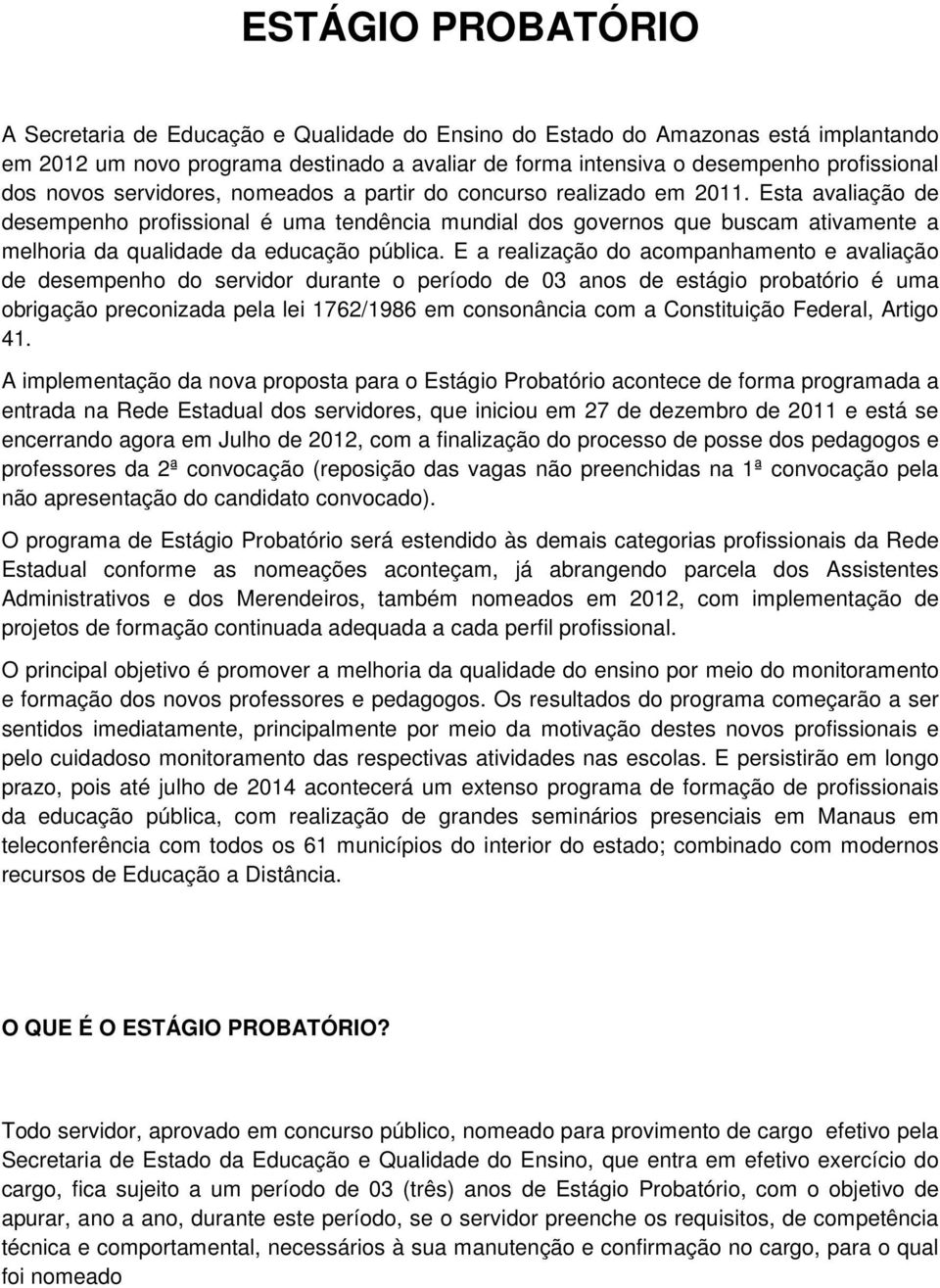 Esta avaliação de desempenho profissional é uma tendência mundial dos governos que buscam ativamente a melhoria da qualidade da educação pública.