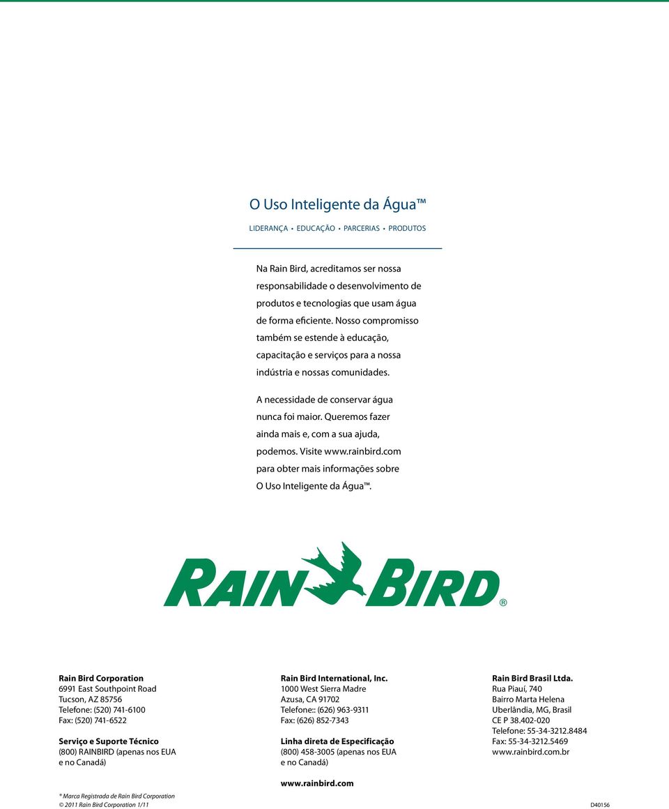 Queremos fazer ainda mais e, com a sua ajuda, podemos. Visite www.rainbird.com para obter mais informações sobre O Uso Inteligente da Água.