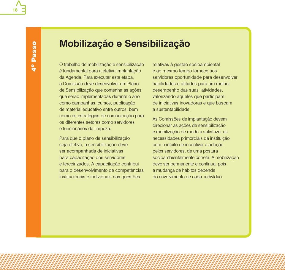 entre outros, bem como as estratégias de comunicação para os diferentes setores como servidores e funcionários da limpeza.