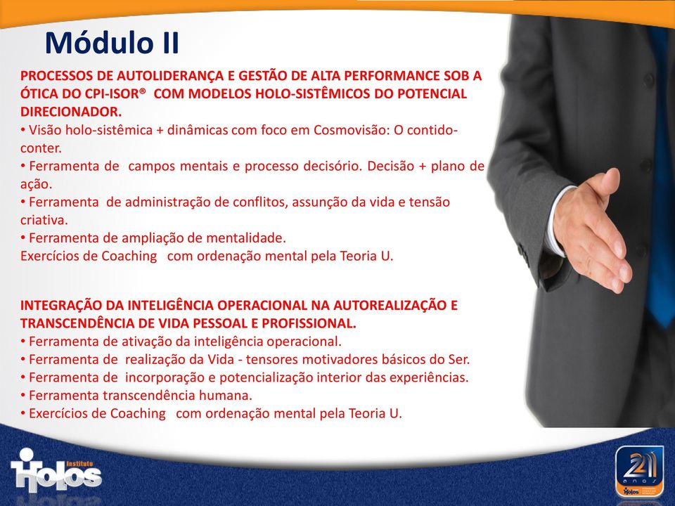 Ferramenta de administração de conflitos, assunção da vida e tensão criativa. Ferramenta de ampliação de mentalidade. Exercícios de Coaching com ordenação mental pela Teoria U.