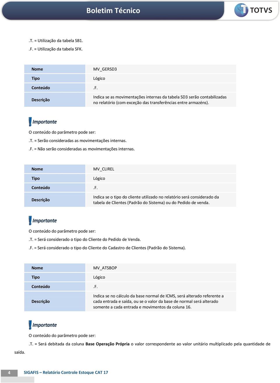 Indica se o tipo do cliente utilizado no relatório será considerado da tabela de Clientes (Padrão do Sistema) ou do Pedido de venda. O conteúdo do parâmetro pode ser:.t. = Será considerado o tipo do Cliente do Pedido de Venda.