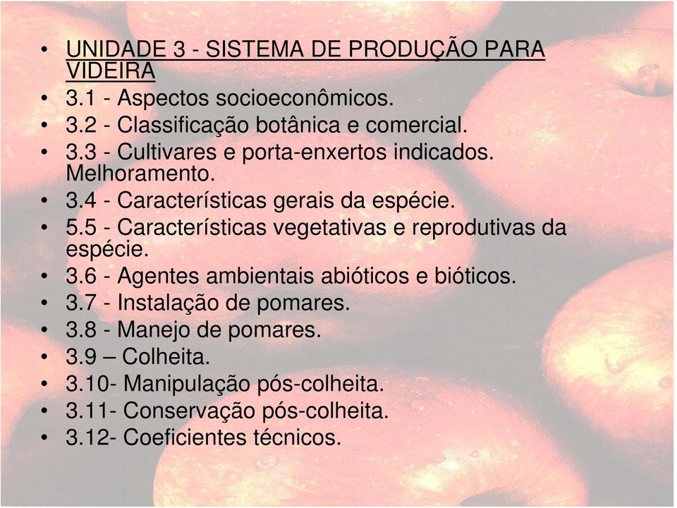 3.7 - Instalação de pomares. 3.8 - Manejo de pomares. 3.9 Colheita. 3.10- Manipulação pós-colheita. 3.11- Conservação pós-colheita.