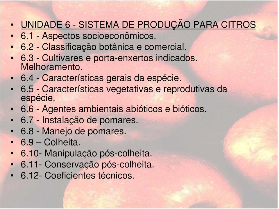 6.7 - Instalação de pomares. 6.8 - Manejo de pomares. 6.9 Colheita. 6.10- Manipulação pós-colheita. 6.11- Conservação pós-colheita.