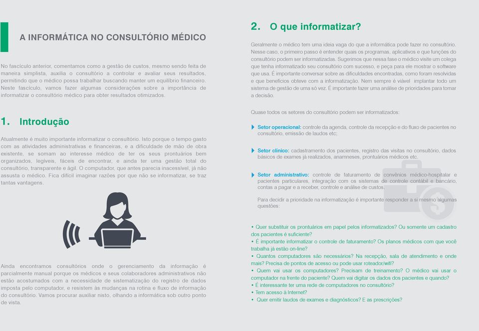 Neste fascículo, vamos fazer algumas considerações sobre a importância de informatizar o consultório médico para obter resultados otimizados. 1.