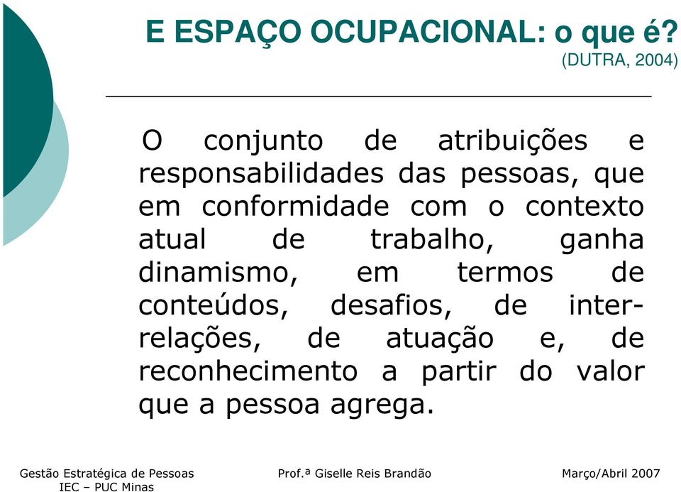 que em conformidade com o contexto atual de trabalho, ganha dinamismo, em