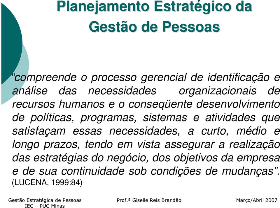 e atividades que satisfaçam essas necessidades, a curto, médio e longo prazos, tendo em vista assegurar a