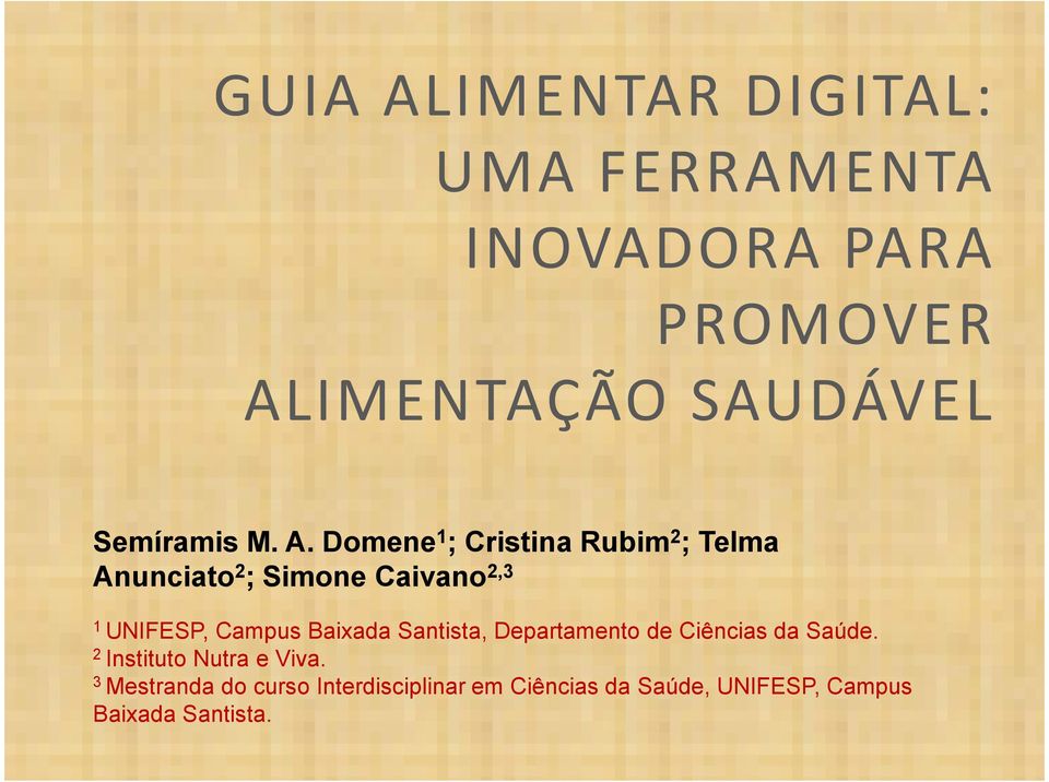 Domene 1 ; Cristina Rubim 2 ; Telma Anunciato 2 ; Simone Caivano 2,3 1 UNIFESP, Campus