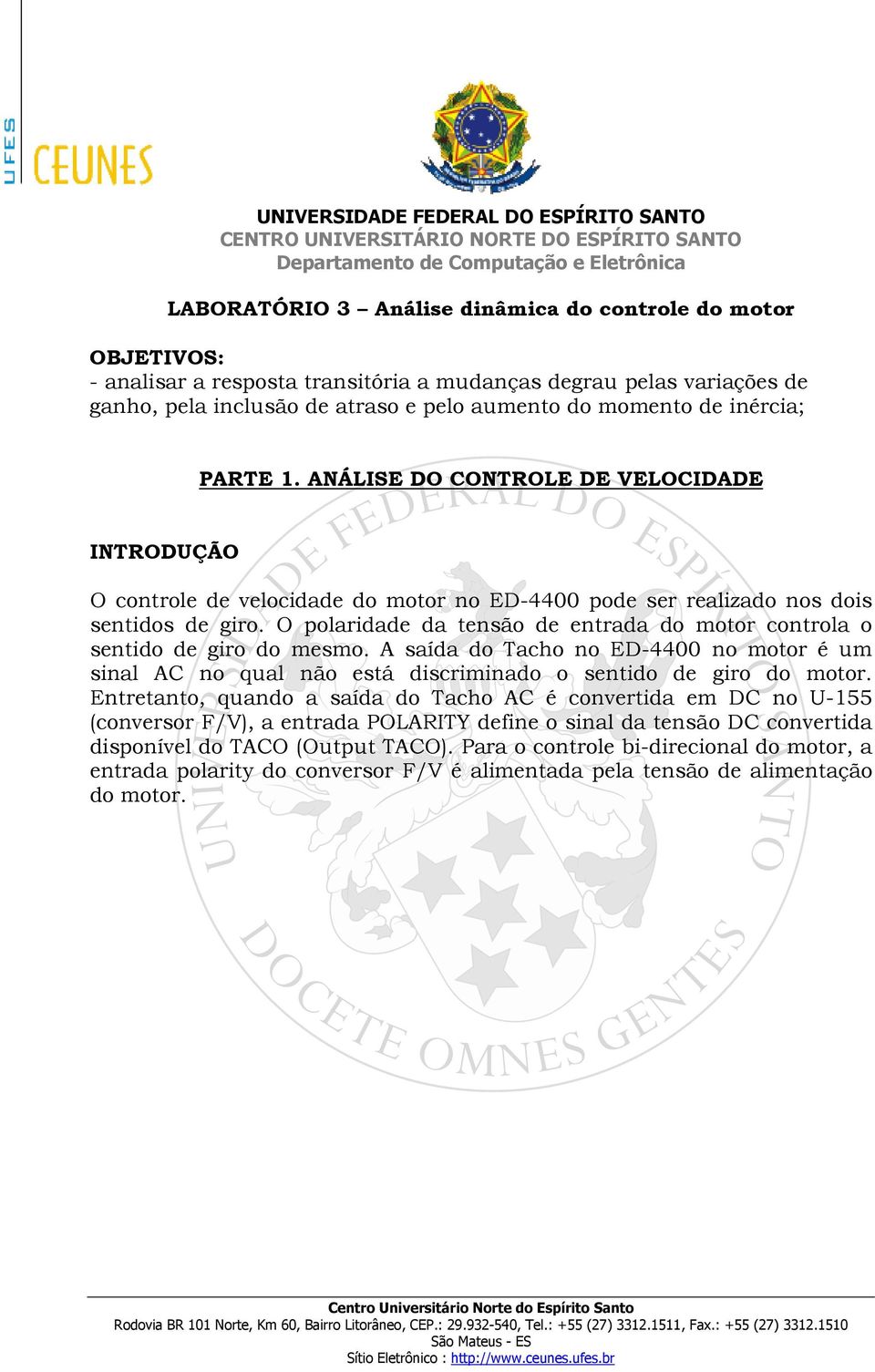 O polaridade da tensão de entrada do motor controla o sentido de giro do mesmo. A saída do Tacho no ED-4400 no motor é um sinal AC no qual não está discriminado o sentido de giro do motor.