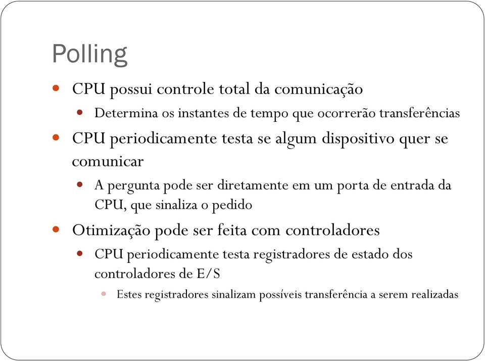 entrada da CPU, que sinaliza o pedido Otimização pode ser feita com controladores CPU periodicamente testa