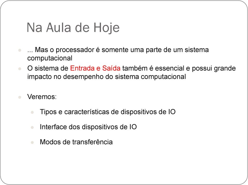 sistema de Entrada e Saída também é essencial e possui grande impacto no