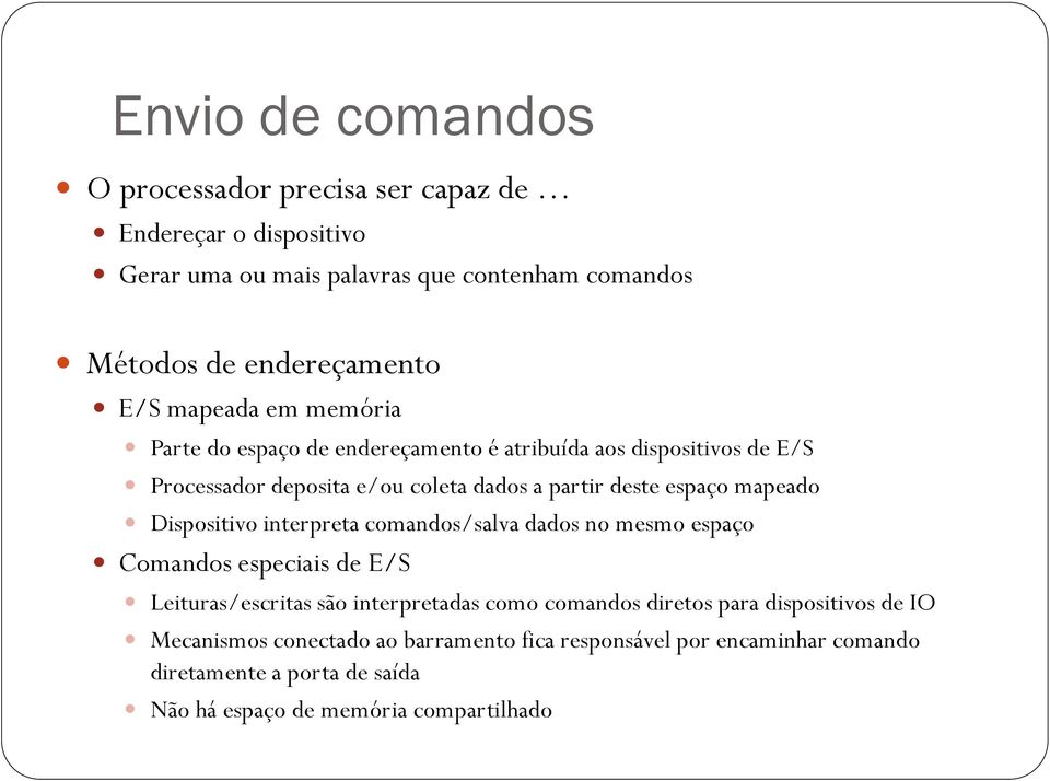 mapeado Dispositivo interpreta comandos/salva dados no mesmo espaço Comandos especiais de E/S Leituras/escritas são interpretadas como comandos diretos