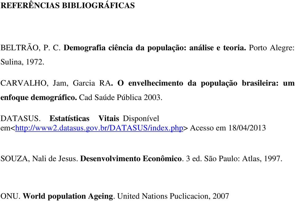DATASUS. Estatísticas Vitais Disponível em<http://www2.datasus.gov.br/datasus/index.
