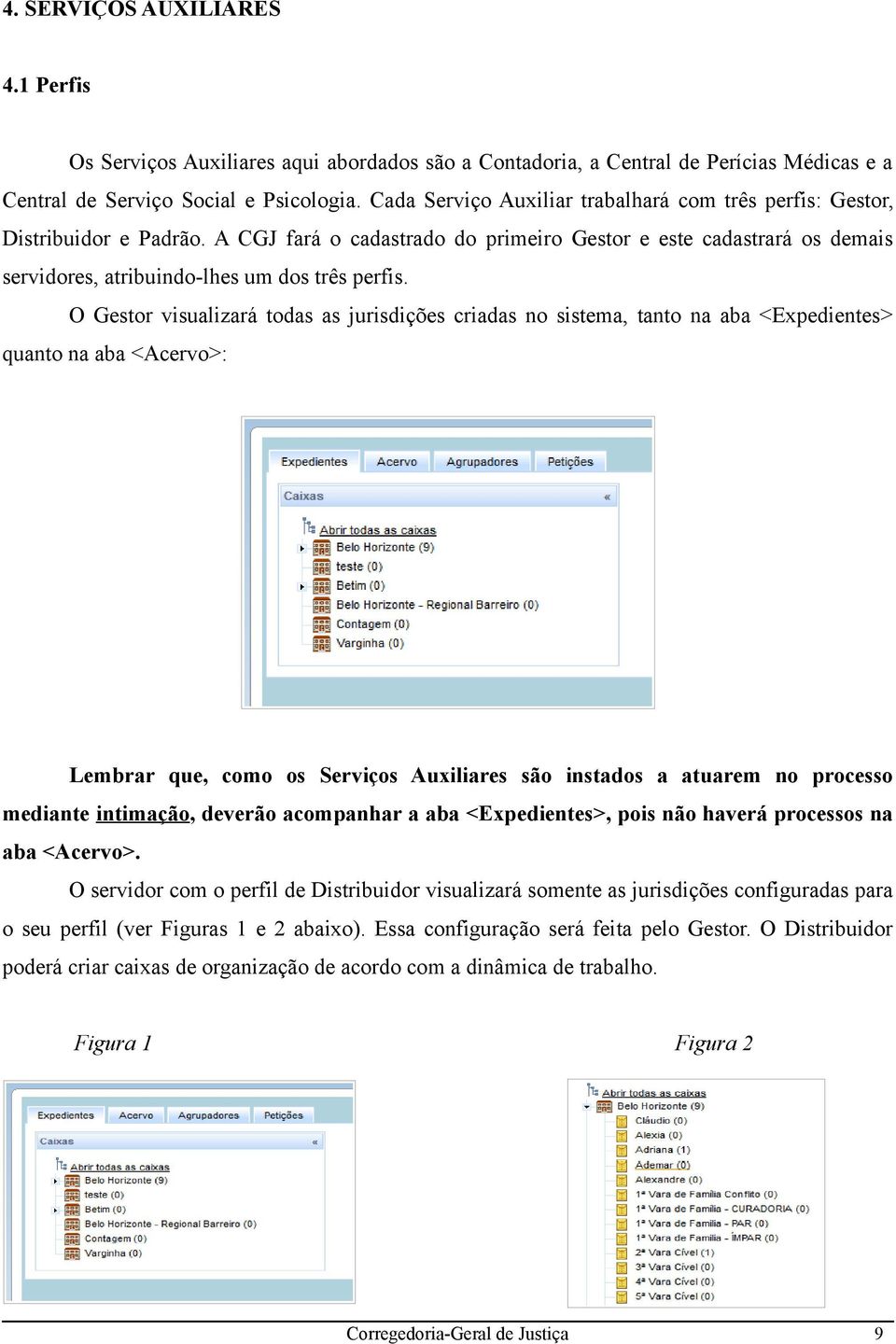 O Gestor visualizará todas as jurisdições criadas no sistema, tanto na aba <Expedientes> quanto na aba <Acervo>: Lembrar que, como os Serviços Auxiliares são instados a atuarem no processo mediante