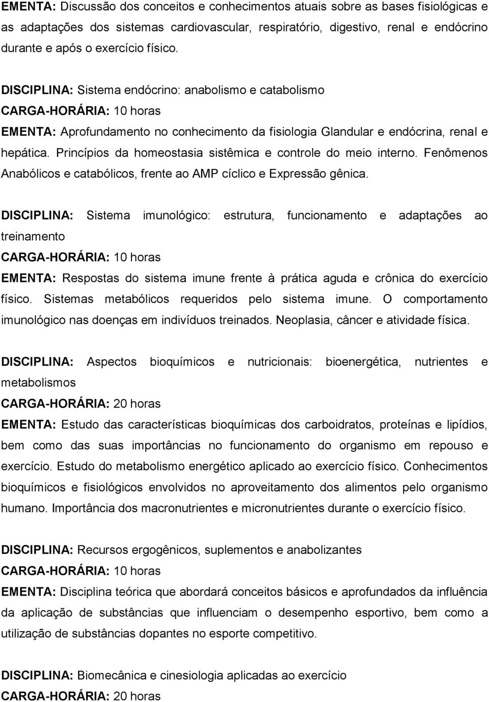 Princípios da homeostasia sistêmica e controle do meio interno. Fenômenos Anabólicos e catabólicos, frente ao AMP cíclico e Expressão gênica.