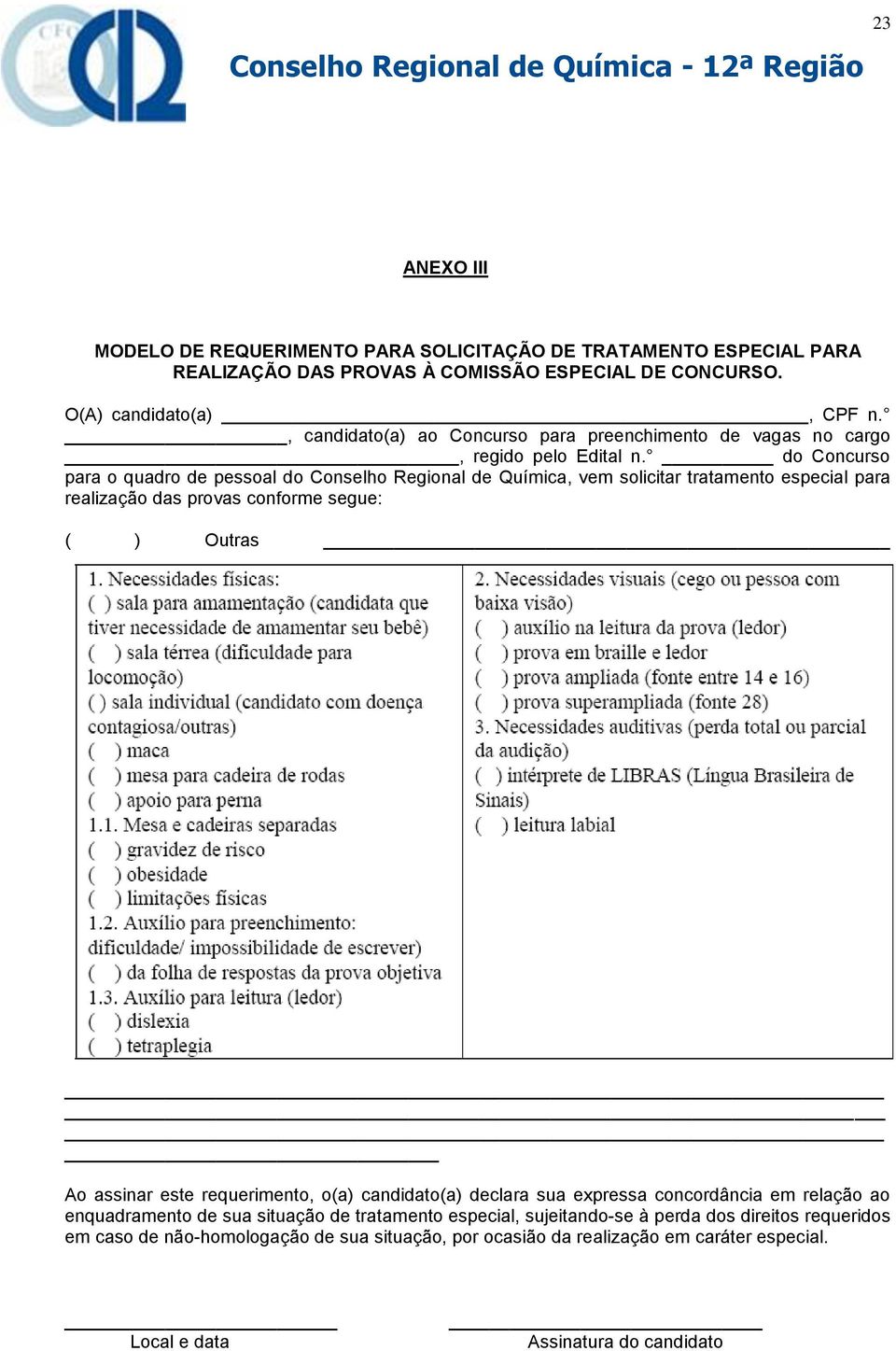 do Concurso para o quadro de pessoal do Conselho Regional de Química, vem solicitar tratamento especial para realização das provas conforme segue: ( ) Outras Ao assinar este