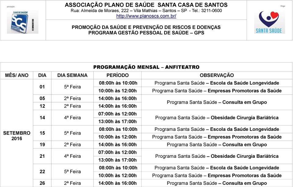 Feira 14:00h às 16:00h Programa Santa Saúde Consulta em Grupo 21 4ª Feira