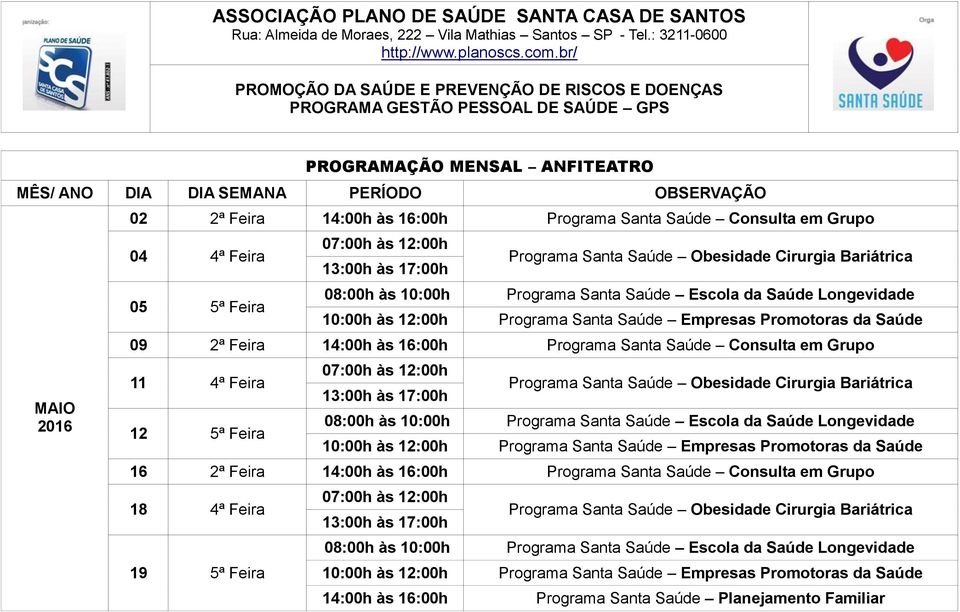 4ª Feira 12 5ª Feira 16 2ª Feira 14:00h às 16:00h Programa Santa Saúde Consulta em