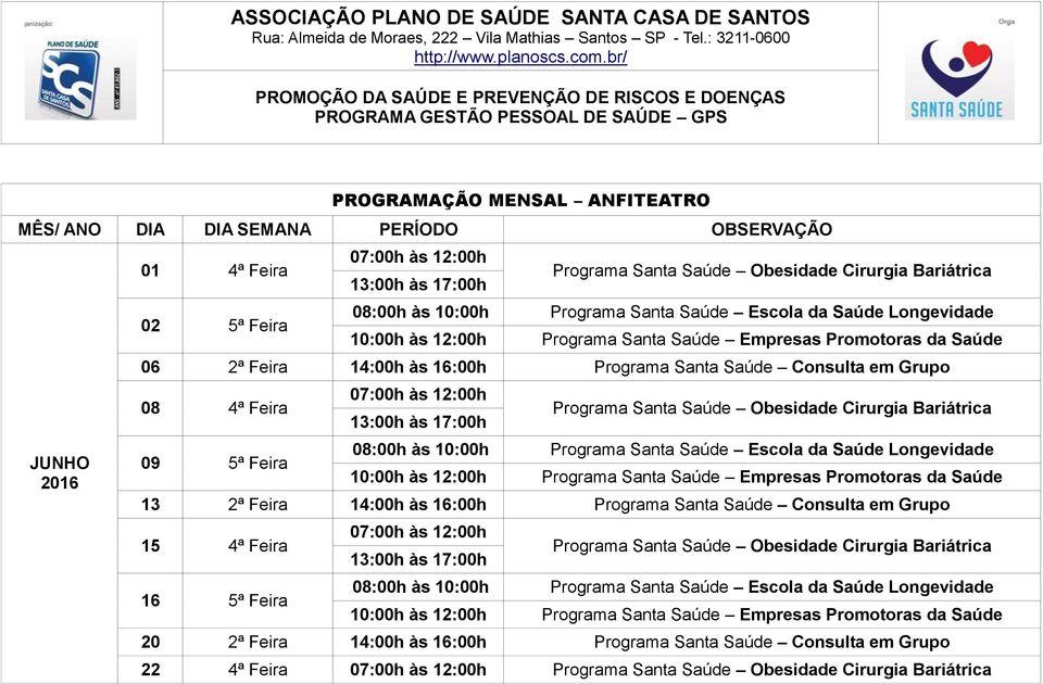 16:00h Programa Santa Saúde Consulta em Grupo 15 4ª Feira 16 5ª Feira 20