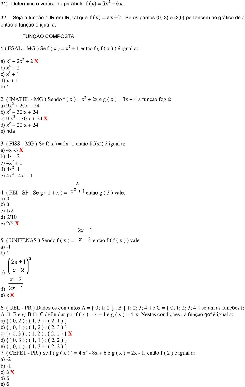 ( ESAL - MG ) Se f ) x ) = x 2 + 1 então f ( f ( x ) ) é igual a: a) x 4 + 2x 2 + 2 X b) x 4 + 2 c) x 4 + 1 d) x + 1 e) 1 2.