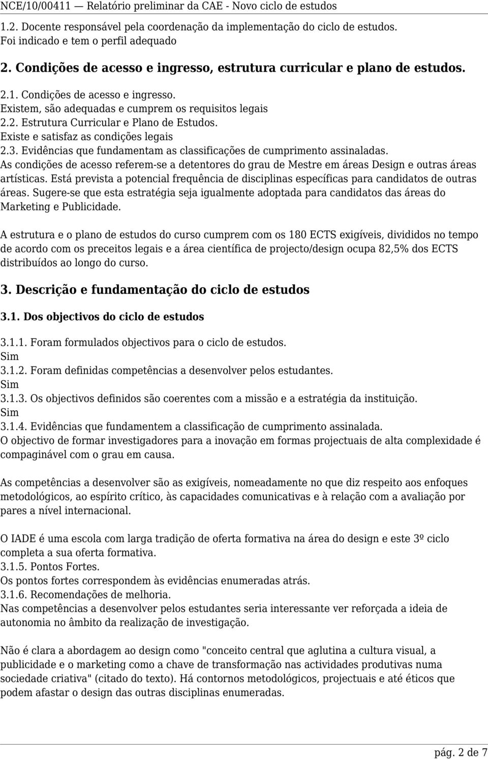 Existe e satisfaz as condições legais 2.3. Evidências que fundamentam as classificações de cumprimento assinaladas.