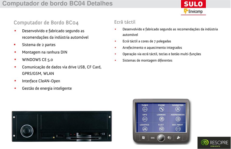 0 Comunicação de dados via drive USB, CF Card, GPRS/GSM, WLAN Interface CleAN-Open Gestão de energia inteligente Ecrã táctil