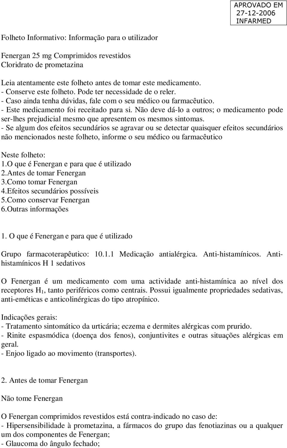 Não deve dá-lo a outros; o medicamento pode ser-lhes prejudicial mesmo que apresentem os mesmos sintomas.