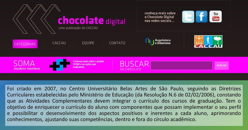 6 de 02/02/2006), constando que as Atividades Complementares devem integrar o currículo dos cursos de graduação.