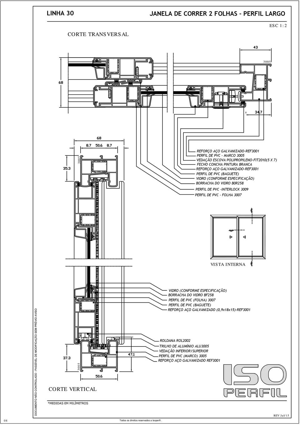 (BAGUETE) (CONFORME ESPECIFICAÇÃO) BORRACHA DO B0R258 PERFIL DE PVC -INTERLOCK 3009 PERFIL DE PVC - FOLHA 3007 (CONFORME ESPECIFICAÇÃO) BORRACHA DO BF258 PERFIL DE PVC