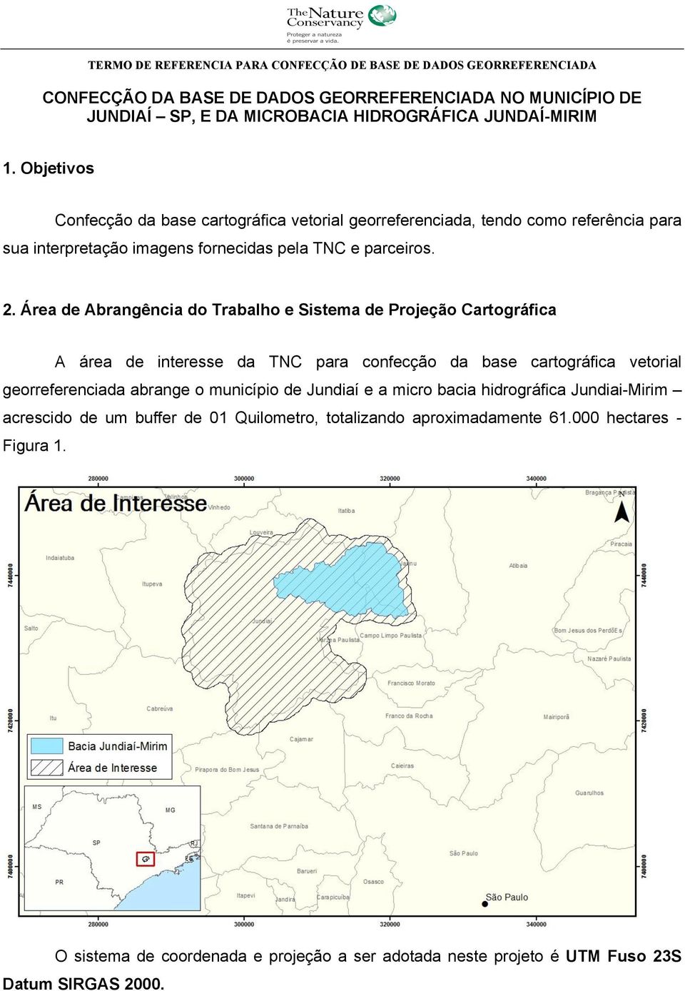 Área de Abrangência do Trabalho e Sistema de Projeção Cartográfica A área de interesse da TNC para confecção da base cartográfica vetorial georreferenciada abrange o