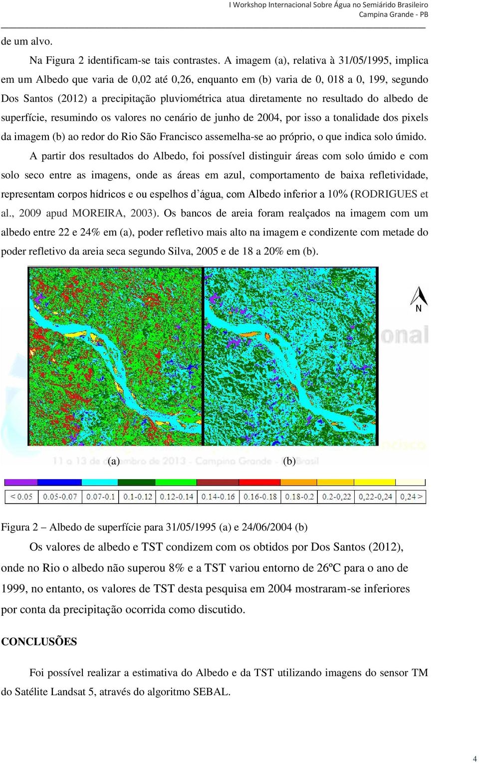 no resultado do albedo de superfície, resumindo os valores no cenário de junho de 2004, por isso a tonalidade dos pixels da imagem (b) ao redor do Rio São Francisco assemelha-se ao próprio, o que
