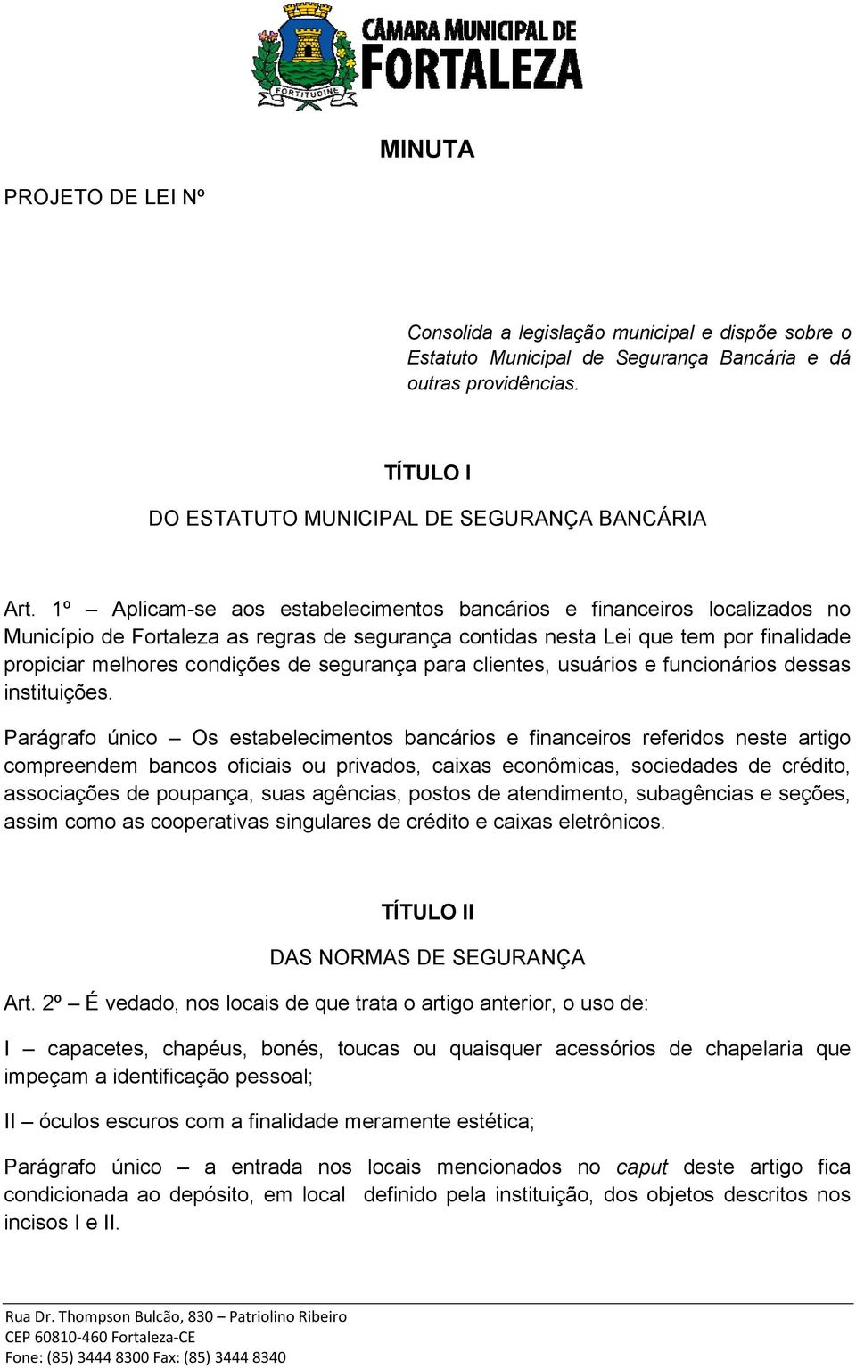 segurança para clientes, usuários e funcionários dessas instituições.