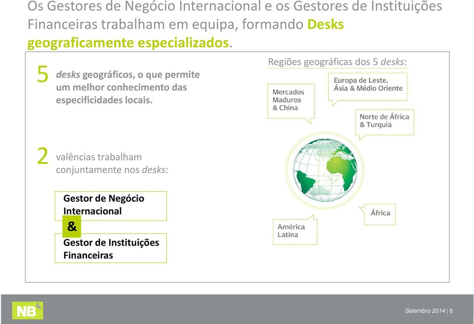 5 desksgeográficos, o que permite um melhor conhecimento das especificidades locais.