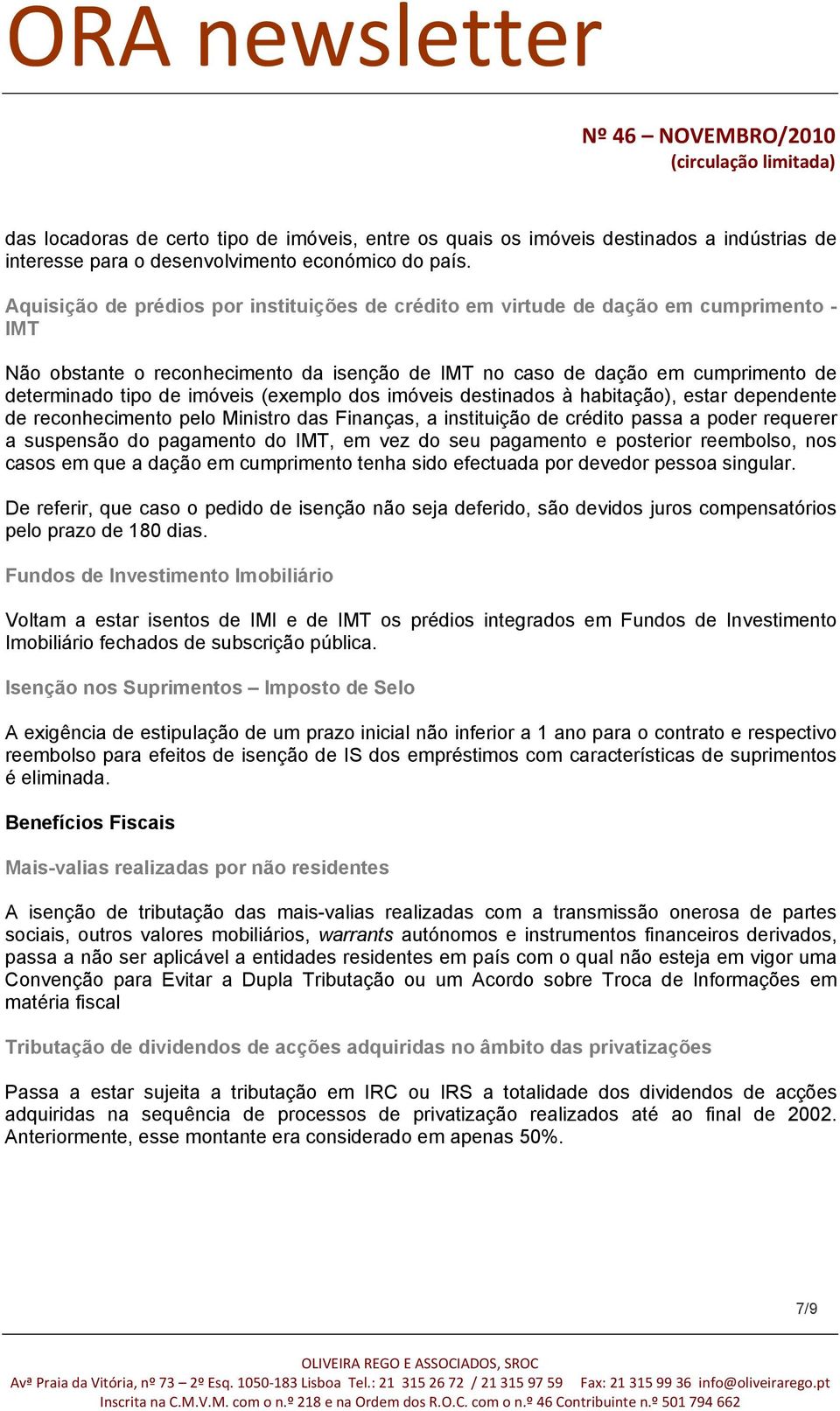 imóveis (exemplo dos imóveis destinados à habitação), estar dependente de reconhecimento pelo Ministro das Finanças, a instituição de crédito passa a poder requerer a suspensão do pagamento do IMT,