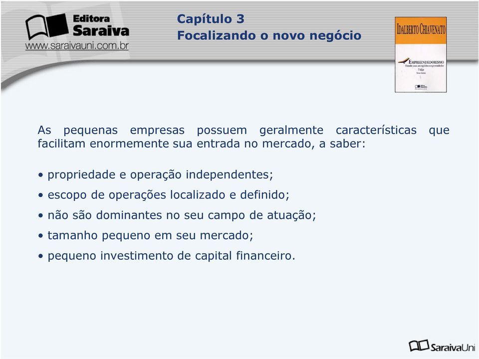 independentes; escopo de operações localizado e definido; não são dominantes