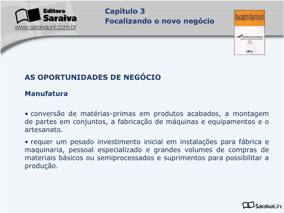 requer um pesado investimento inicial em instalações para fábrica e maquinaria, pessoal