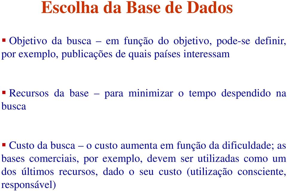 busca Custo da busca o custo aumenta em função da dificuldade; as bases comerciais, por exemplo,