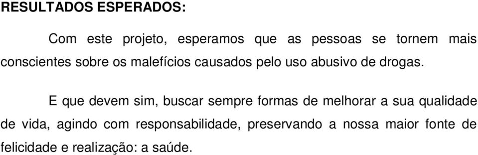 E que devem sim, buscar sempre formas de melhorar a sua qualidade de vida,