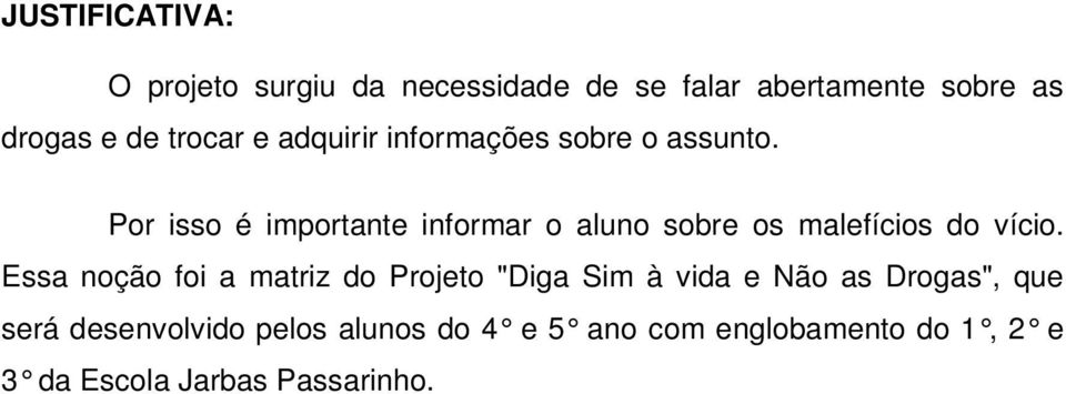 Por isso é importante informar o aluno sobre os malefícios do vício.