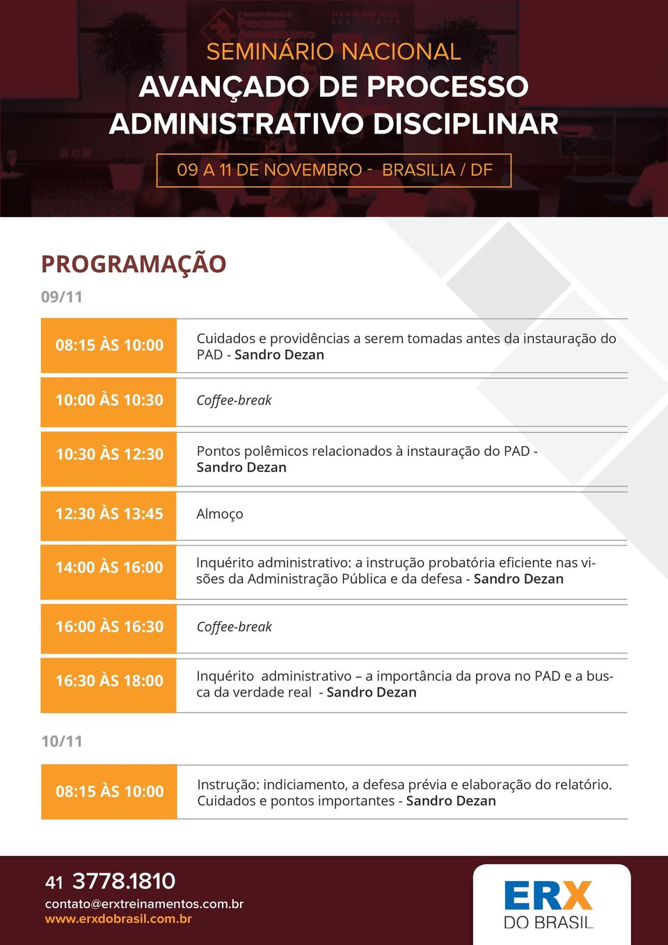 nas visões da Administração Pública e da defesa - Sandro Dezan 16:00 ÀS 16:30 16:30 ÀS 18:00 Inquérito administrativo a importância da prova no PAD e a busca