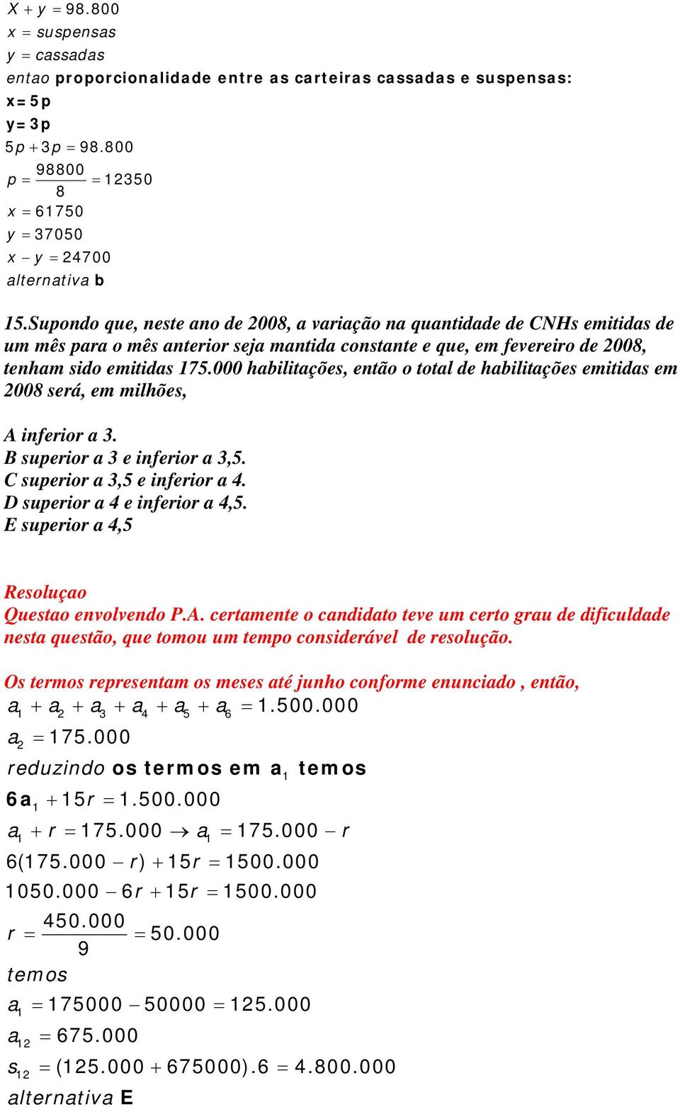 Supondo que, neste ano de 008, a variação na quantidade de CNHs emitidas de um mês para o mês anterior seja mantida constante e que, em fevereiro de 008, tenham sido emitidas 175.