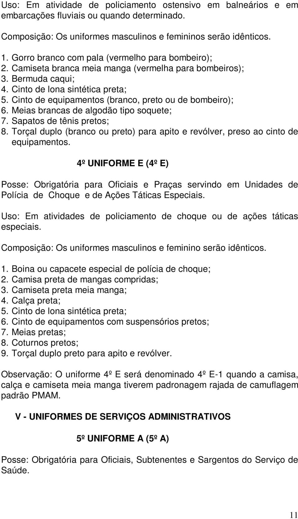 Cinto de equipamentos (branco, preto ou de bombeiro); 6. Meias brancas de algodão tipo soquete; 7. Sapatos de tênis pretos; 8.