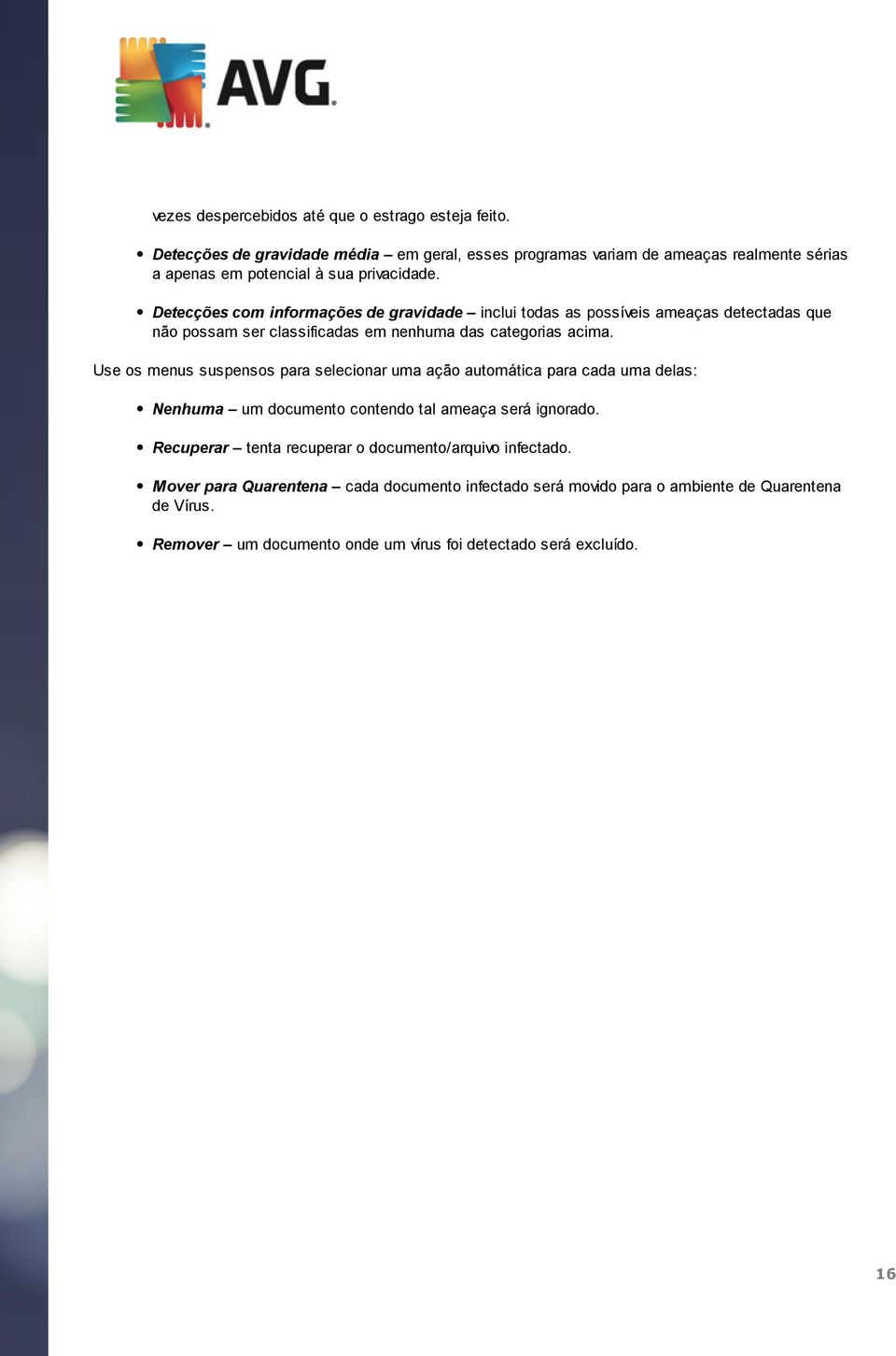 Detecções com informações de gravidade inclui todas as possíveis ameaças detectadas que não possam ser classificadas em nenhuma das categorias acima.