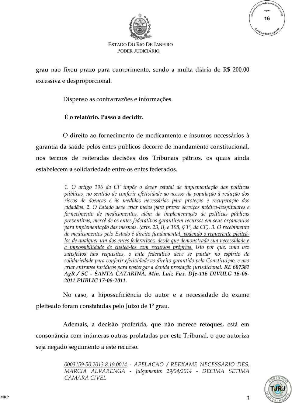 os quais ainda estabelecem a solidariedade entre os entes federados. 1.