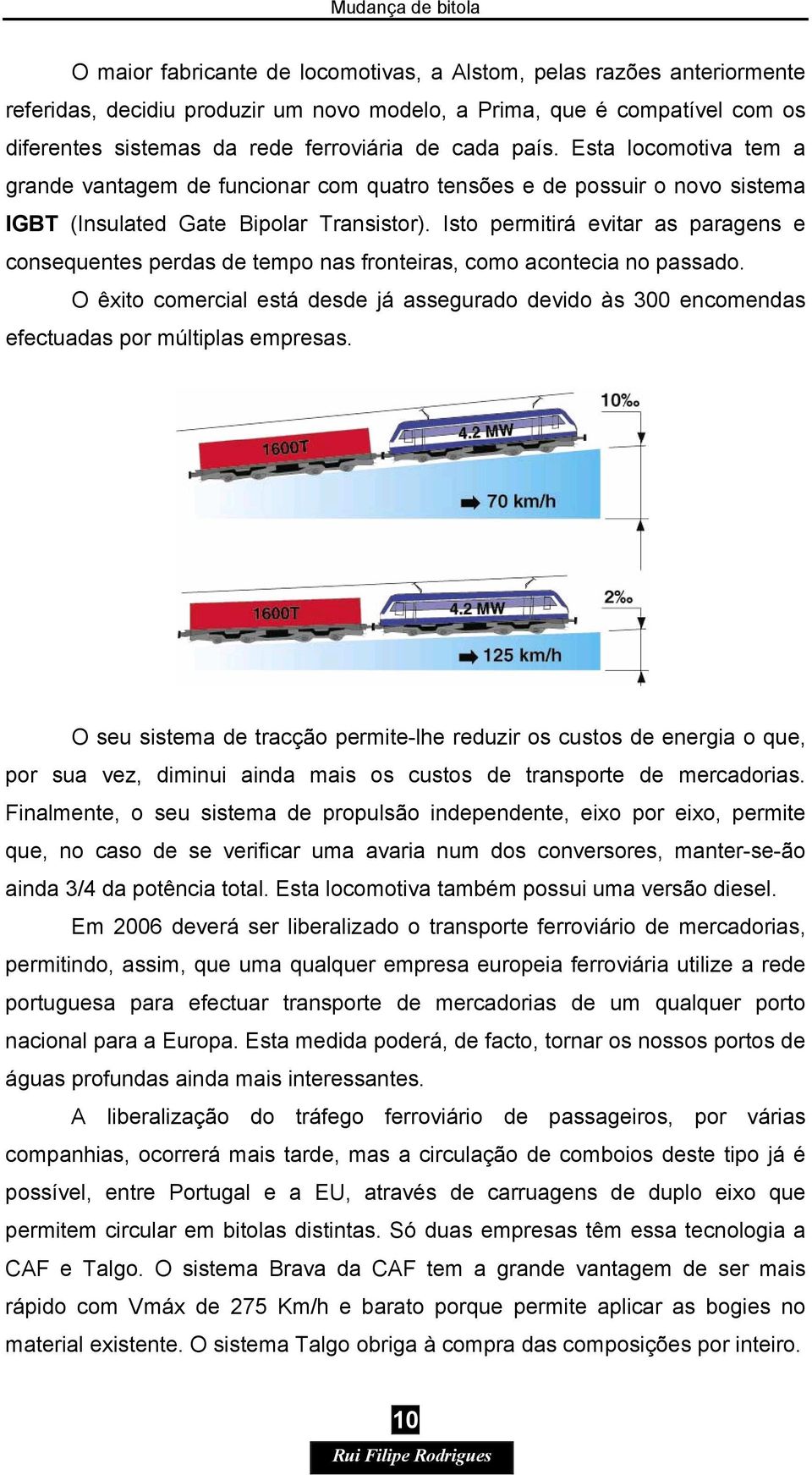 Isto permitirá evitar as paragens e consequentes perdas de tempo nas fronteiras, como acontecia no passado.