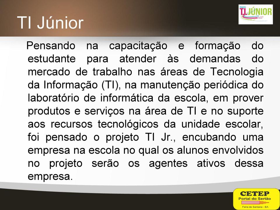 produtos e serviços na área de TI e no suporte aos recursos tecnológicos da unidade escolar, foi pensado o