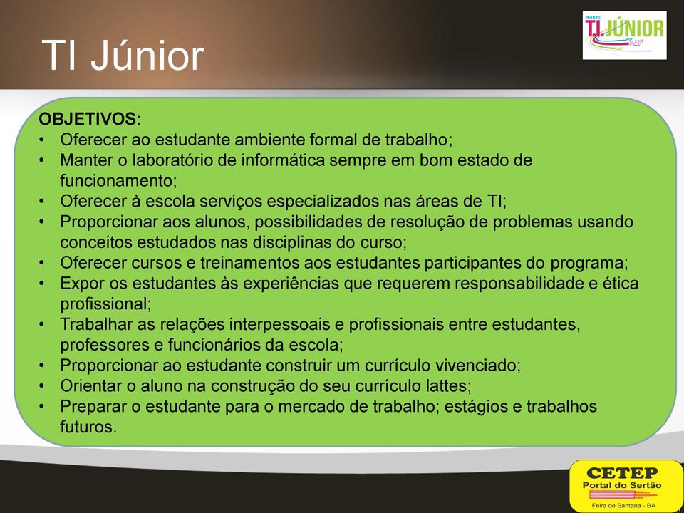 programa; Expor os estudantes às experiências que requerem responsabilidade e ética profissional; Trabalhar as relações interpessoais e profissionais entre estudantes, professores e funcionários