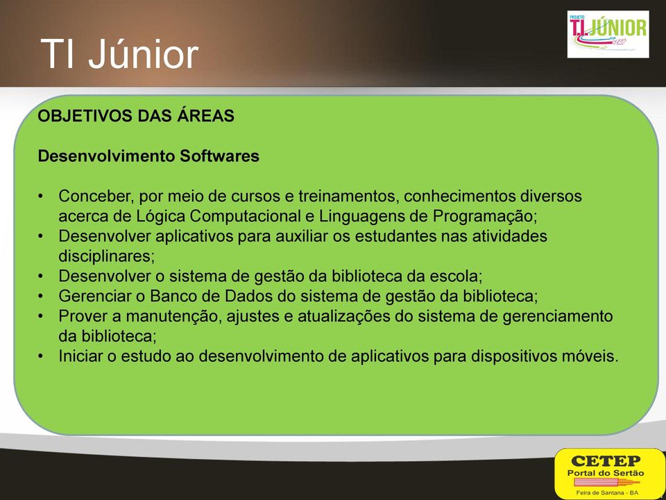 Desenvolver o sistema de gestão da biblioteca da escola; Gerenciar o Banco de Dados do sistema de gestão da biblioteca; Prover a